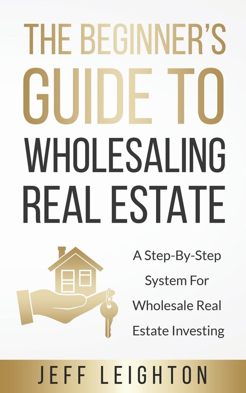 Front cover_The Beginner's Guide To Wholesaling Real Estate