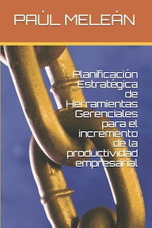 Front cover_Planificación Estratégica de Herramientas Gerenciales Para El Incremento de la Productividad Empresarial
