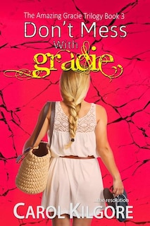 Front cover_Don't Mess with Gracie (The Amazing Gracie Trilogy, Book 3)