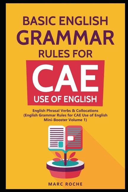 Basic English Grammar Rules for CAE Use of English: English Phrasal Verbs & Collocations. (English Grammar Rules for CAE Mini-Booster Volume 1): English Grammar for CAE Use of English