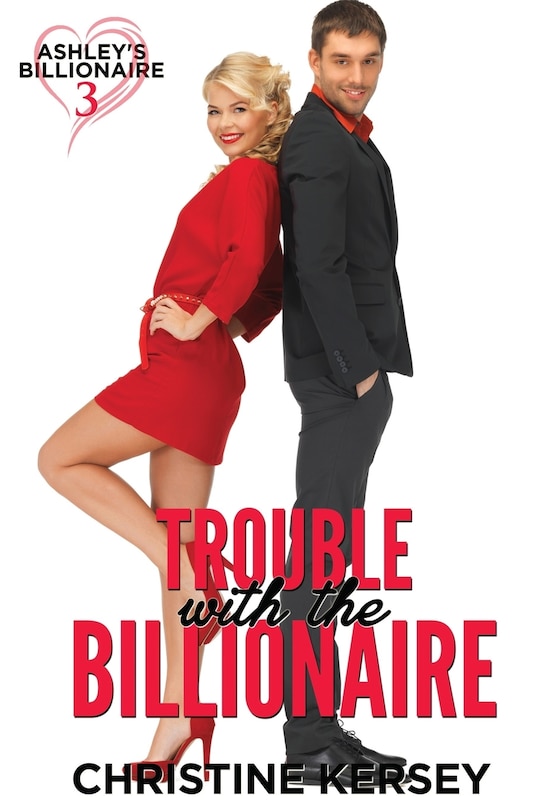 Front cover_Trouble with the Billionaire (Ashley's Billionaire, Book 3)