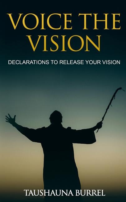 Voice The Vision: Declarations of God's Promises to Release Your Vision