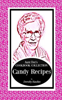 Couverture_Aunt Dot's Cookbook Collection Candy Recipes
