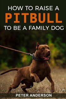 Couverture_How To Raise A Pitbull To Be A Familly Dog