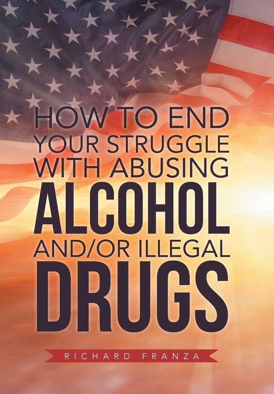 Couverture_How to End Your Struggle with Abusing Alcohol And/Or Illegal Drugs