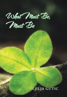 Front cover_What Must Be, Must Be