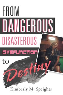 Couverture_From Dangerous, Disastrous Dysfunction to Destiny