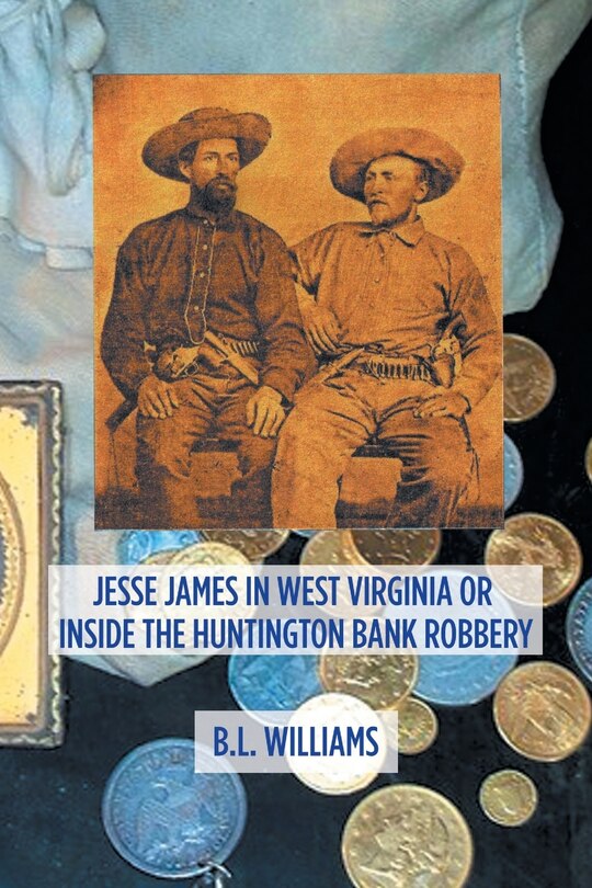 Front cover_Jesse James in West Virginia or Inside the Huntington Bank Robbery
