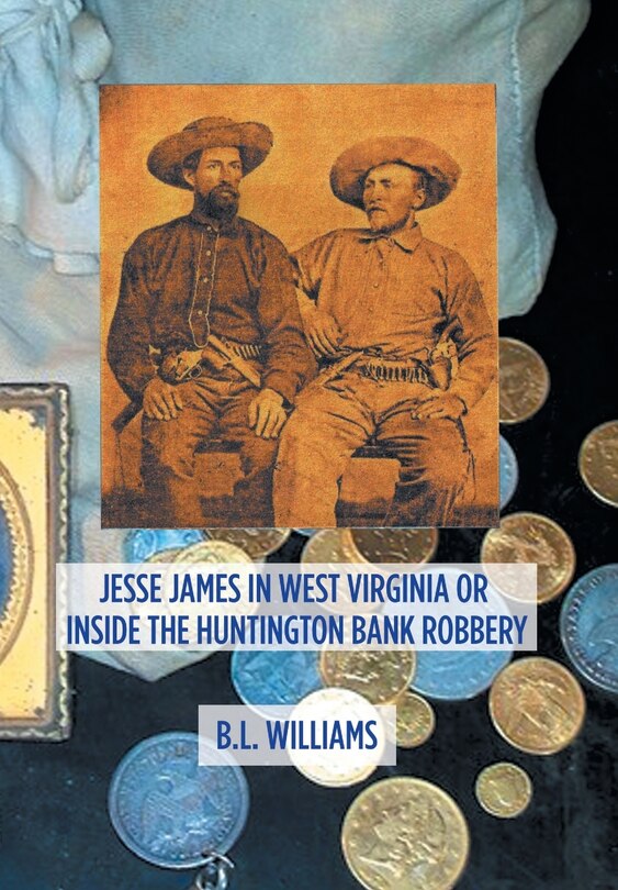 Front cover_Jesse James in West Virginia or Inside the Huntington Bank Robbery