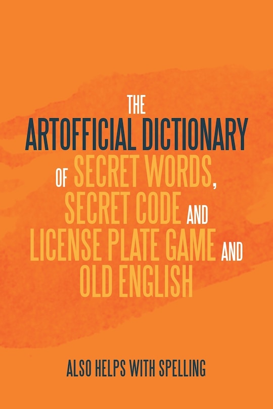 Front cover_The Artificial Dictionary of Secret Words, Secret Code and License Plate Game and Old English