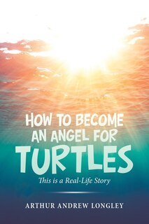 Front cover_How To Become An Angel For Turtles