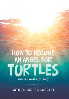 Front cover_How To Become An Angel For Turtles