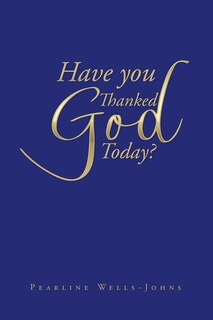 Front cover_Have You Thanked God Today?