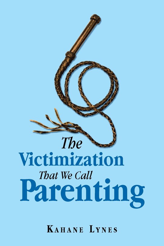 Front cover_The Victimization That We Call Parenting