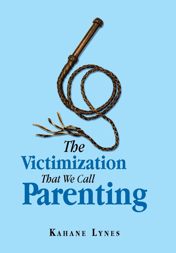 Front cover_The Victimization That We Call Parenting