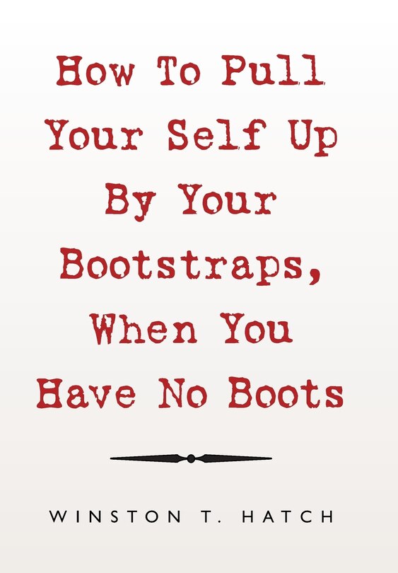 How To Pull Your Self Up By Your Bootstraps, When You Have No Boots