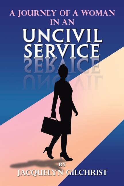 Front cover_A Journey Of A Woman In An Uncivil Service