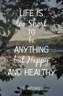 Couverture_Life Is Too Short To Be Anything But Happy And Healthy