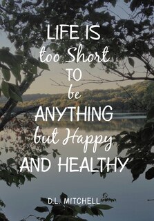 Couverture_Life Is Too Short To Be Anything But Happy And Healthy