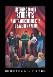 Front cover_Listening To Our Students And Transcending K-12 To Save Our Nation