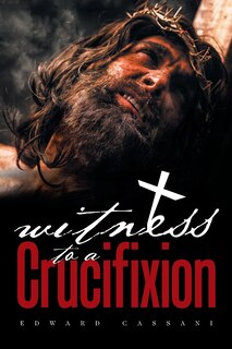 Witness To A Crucifixion