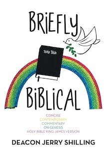 Briefly Biblical: A Concise Contemporary Commentary On Genesis King James Version Of The Holy Bible