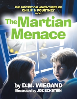 The Fantastical Adventures Of Chilip & Pourtney Book 1: The Martian Menace