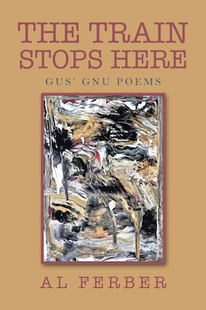 The Train Stops Here: Gus' Gnu Poems