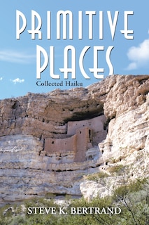 Primitive Places: Collected Haiku