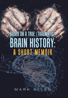 Front cover_Based on a True (Traumatic) Brain History