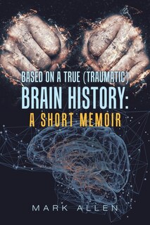 Front cover_Based on a True (Traumatic) Brain History