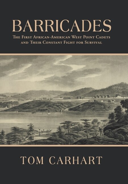 Barricades: The First African-american West Point Cadets And Their Constant Fight For Survival