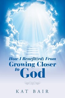 Front cover_How I Benefit(Ed) from Growing Closer to God