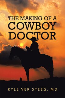 Front cover_The Making of a Cowboy Doctor