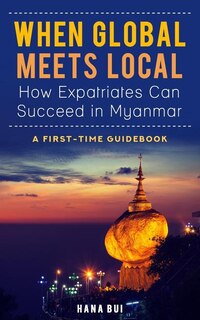 Front cover_When Global Meets Local - How Expatriates Can Succeed in Myanmar