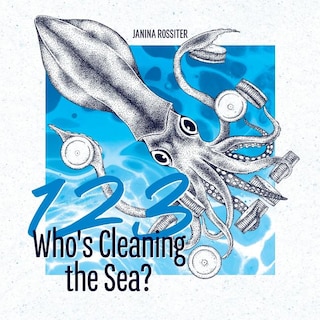 1, 2, 3, Who's Cleaning the Sea?: A Counting Picture Book about Protecting Our Planet