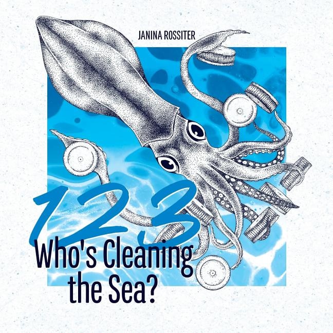 1, 2, 3, Who's Cleaning the Sea?: A Counting Picture Book about Protecting Our Planet