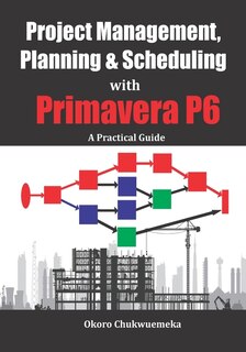 Front cover_Project Management, Planning & Scheduling with Primavera P6