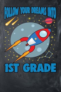 Follow Your Dreams Into First Grade: First Grade Space Rocket Composition Book Primary Students 140 Pages 6x9 Wide Ruled