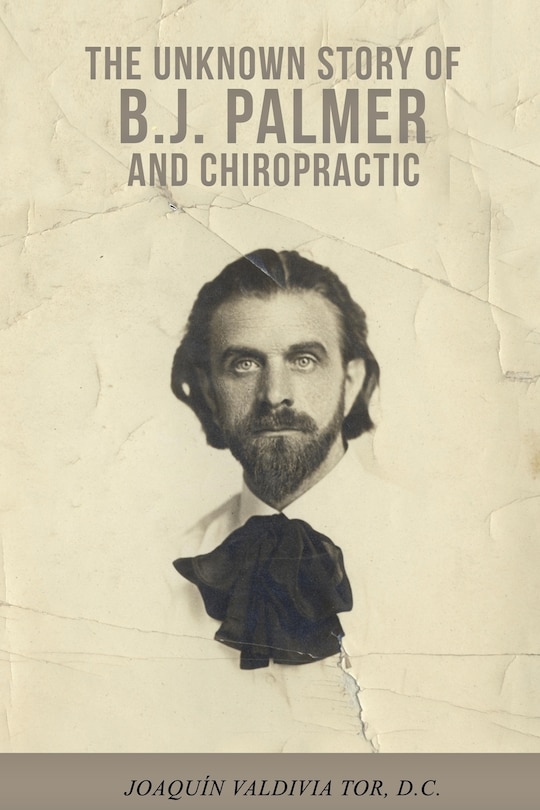 Couverture_The Unknown Story of B.J. Palmer and Chiropractic