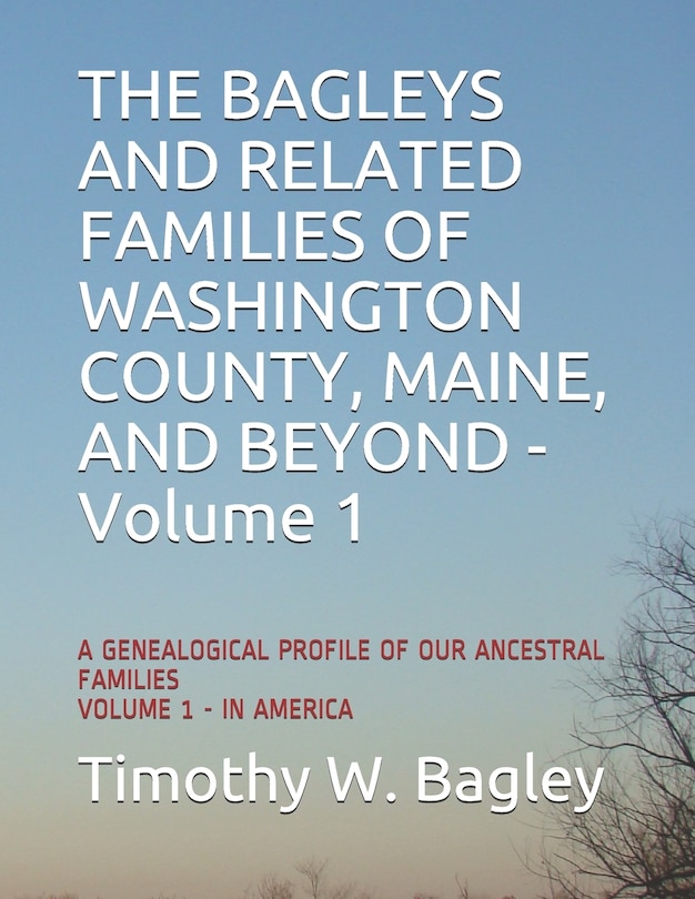 Front cover_The Bagleys and Related Families of Washington County, Maine, and Beyond