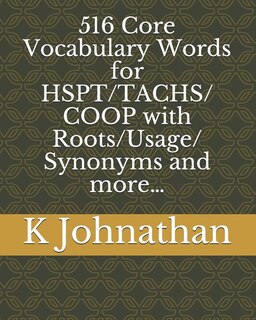 516 Core Vocabulary Words for HSPT/TACHS/COOP With Roots/Usage/Synonyms and more...