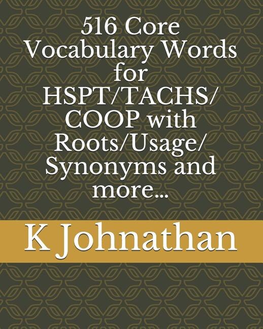 516 Core Vocabulary Words for HSPT/TACHS/COOP With Roots/Usage/Synonyms and more...