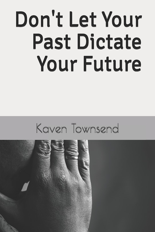 Front cover_Don't Let Your Past Dictate Your Future