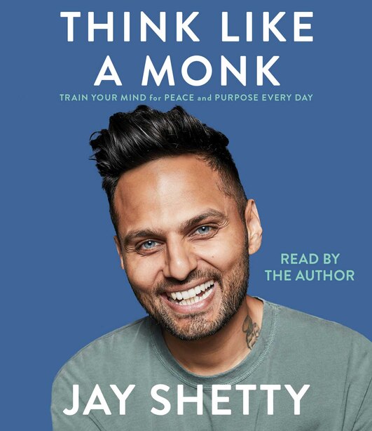 Think Like A Monk: Train Your Mind For Peace And Purpose Every Day by Jay Shetty