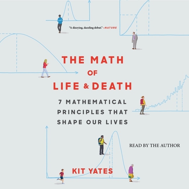The Math of Life and Death: 7 Mathematical Principles That Shape Our Lives