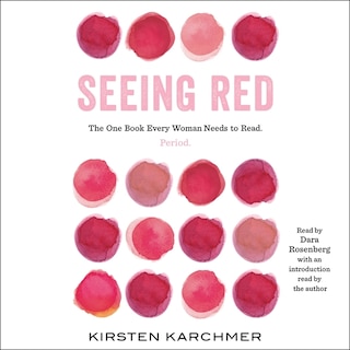 Seeing Red: The One Book Every Woman Needs to Read. Period.