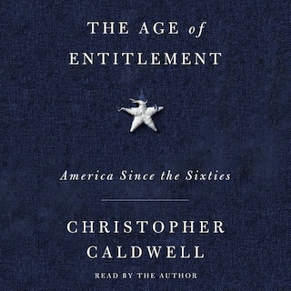 The Age of Entitlement: America Since the Sixties
