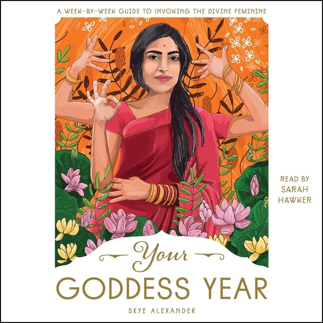 Your Goddess Year: A Week-by-Week Guide to Invoking the Divine Feminine