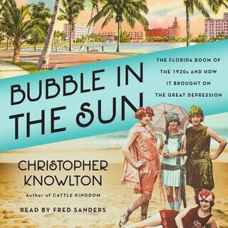 Bubble in the Sun: The Florida Boom of the 1920s and How It Brought on the Great Depression